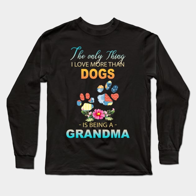 The Ony Thing I Love More Than  Dog leg Is Being A Grandma Long Sleeve T-Shirt by Thai Quang